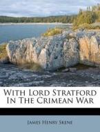 With Lord Stratford In The Crimean War di James Henry Skene edito da Nabu Press