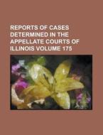 Reports of Cases Determined in the Appellate Courts of Illinois Volume 175 di Anonymous edito da Rarebooksclub.com