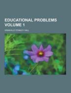 Educational Problems Volume 1 di Granville Stanley Hall edito da Theclassics.us