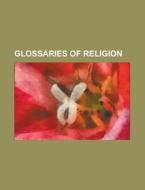 Glossaries Of Religion di Source Wikipedia edito da Booksllc.net
