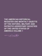 The American Historical Register and Monthly Gazette of the Historic, Military and Patriotic-Hereditary Societies of the United States of America Volu di Books Group edito da Rarebooksclub.com