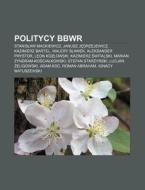 Politycy Bbwr: Stanislaw Mackiewicz, Jan di R. D. O. Wikipedia edito da Books LLC, Wiki Series