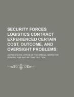 Security Forces Logistics Contract Experienced Certain Cost, Outcome, And Oversight Problems di United States Office of the Special, Anonymous edito da General Books Llc