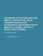 Handbook Of Psychology And Mental Disease For Use In Training-shools For Attendants And Nurses And In Medical Classes, And As A Ready Practitioner di United States General Accounting Office, Colonel Bell Burr edito da Rarebooksclub.com