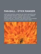 Fan-ball - Stick Ranger: Adoption Center di Source Wikia edito da Books LLC, Wiki Series