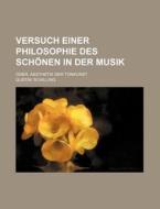 Versuch Einer Philosophie Des Schonen In Der Musik; Oder, Aesthetik Der Tonkunst di Gustav Schilling edito da General Books Llc