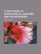 A Text-Book of Pathological Anatomy and Pathogenesis di Ernst Ziegler edito da Rarebooksclub.com
