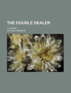 The Double Dealer; A Comedy di William Congreve edito da Rarebooksclub.com