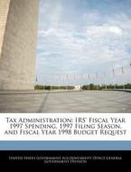 Tax Administration: Irs\' Fiscal Year 1997 Spending, 1997 Filing Season, And Fiscal Year 1998 Budget Request edito da Bibliogov