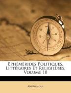 Ephemerides Politiques, Litteraires Et Religieuses, Volume 10 di Anonymous edito da Nabu Press