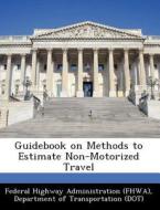 Guidebook On Methods To Estimate Non-motorized Travel edito da Bibliogov