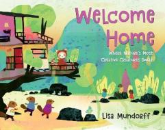 Welcome Home: Where Nature's Most Creative Creatures Dwell di Lisa Mundorff edito da FEIWEL & FRIENDS
