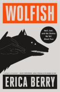Wolfish: Between Predator and Prey di Erica Berry edito da FLATIRON BOOKS