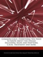 Common Cold: Everything You Need to Know about the Disease Including Signs and Symptoms, Cause, Treatment and More di Gaby Alez edito da WEBSTER S DIGITAL SERV S