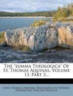 The "Summa Theologica" of St. Thomas Aquinas, Volume 13, Part 3... di Saint Thomas (Aquinas) edito da Nabu Press