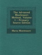 The Advanced Montessori Method, Volume 1 di Maria Montessori edito da Nabu Press