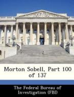 Morton Sobell, Part 100 Of 137 edito da Bibliogov