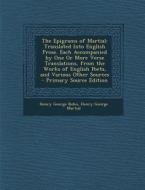 The Epigrams of Martial: Translated Into English Prose. Each Accompanied by One or More Verse Translations, from the Works of English Poets, an di Henry George Bohn, Henry George Martial edito da Nabu Press
