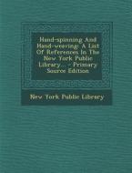 Hand-Spinning and Hand-Weaving: A List of References in the New York Public Library... - Primary Source Edition edito da Nabu Press