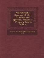 Ausfuhrliche Grammatik Der Griechischen Sprache, Volume 2 di Friedrich Blass, Raphael Kuhner, Bernhard Gerth edito da Nabu Press