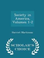 Society In America, Volumes 1-2 - Scholar's Choice Edition di Harriet Martineau edito da Scholar's Choice