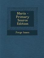 Maria - Primary Source Edition di Jorge Isaacs edito da Nabu Press