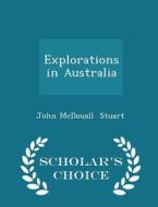 Explorations In Australia - Scholar's Choice Edition di John McDouall Stuart edito da Scholar's Choice