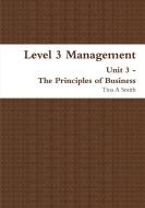 Level 3 Management Unit 3  - The Principles of Business di Tina A Smith edito da Lulu.com