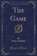 The Game (classic Reprint) di Jack London edito da Forgotten Books