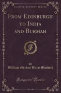 From Edinburgh To India And Burmah (classic Reprint) di William Gordon Burn Murdoch edito da Forgotten Books