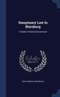 Sumptuary Law In Nurnberg di Kent Roberts Greenfield edito da Sagwan Press