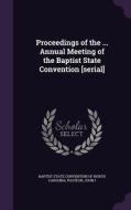 Proceedings Of The ... Annual Meeting Of The Baptist State Convention [serial] di John Pasteur edito da Palala Press