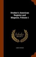 Stryker's American Register And Magazin, Volume 1 di James Stryker edito da Arkose Press