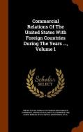 Commercial Relations Of The United States With Foreign Countries During The Years ..., Volume 1 edito da Arkose Press
