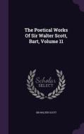 The Poetical Works Of Sir Walter Scott, Bart, Volume 11 di Sir Walter Scott edito da Palala Press