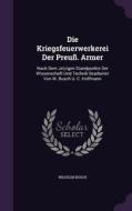 Die Kriegsfeuerwerkerei Der Preuss. Armer di Wilhelm Busch edito da Palala Press