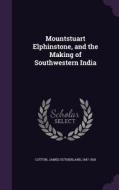 Mountstuart Elphinstone, And The Making Of Southwestern India edito da Palala Press