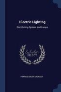Electric Lighting: Distributing System A di FRANCIS BAC CROCKER edito da Lightning Source Uk Ltd