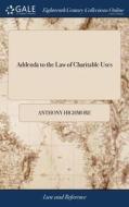 Addenda To The Law Of Charitable Uses di Anthony Highmore edito da Gale Ecco, Print Editions