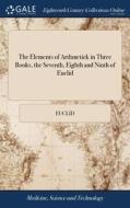 The Elements Of Arthmetick In Three Book di EUCLID edito da Lightning Source Uk Ltd