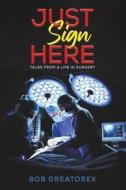 Just Sign Here di Bob Greatorex edito da Austin Macauley Publishers