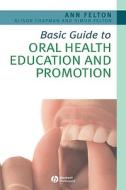 Basic Guide To Oral Health Education And Promotion di Ann Felton, Alison Chapman, Simon Felton edito da John Wiley And Sons Ltd