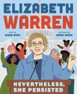 Elizabeth Warren: Nevertheless, She Persisted di Susan Wood edito da Abrams