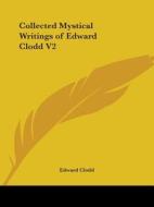 Collected Mystical Writings Of Edward Clodd V2 di Edward Clodd edito da Kessinger Publishing Co