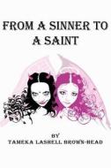 From A Sinner To A Saint di Tameka Lashell Brown-Head edito da AuthorHouse