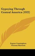 Gypsying Through Central America (1922) di Eugene Cunningham edito da Kessinger Publishing