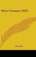 Since Cezanne (1922) di Clive Bell edito da Kessinger Publishing