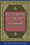 The Faith of Islam: An Analysis of the Koran: The Sects, Traditions & Foundations of Islam di Edward Sell edito da Createspace