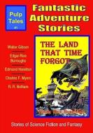 Fantastic Adventure Stories di Edgar Rice Burroughs, Walter B. Gibson, Edmond Hamilton edito da Createspace