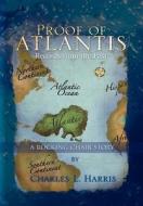 Proof Of Atlantis di Charles L Harris edito da Xlibris